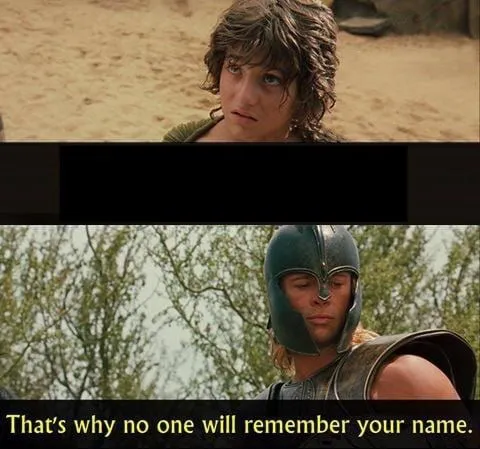 Troy no one will remember your name 