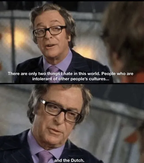 Two things I hate, culturally intolerant people and the Dutch 