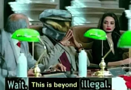 Wait, this is beyond illegal 