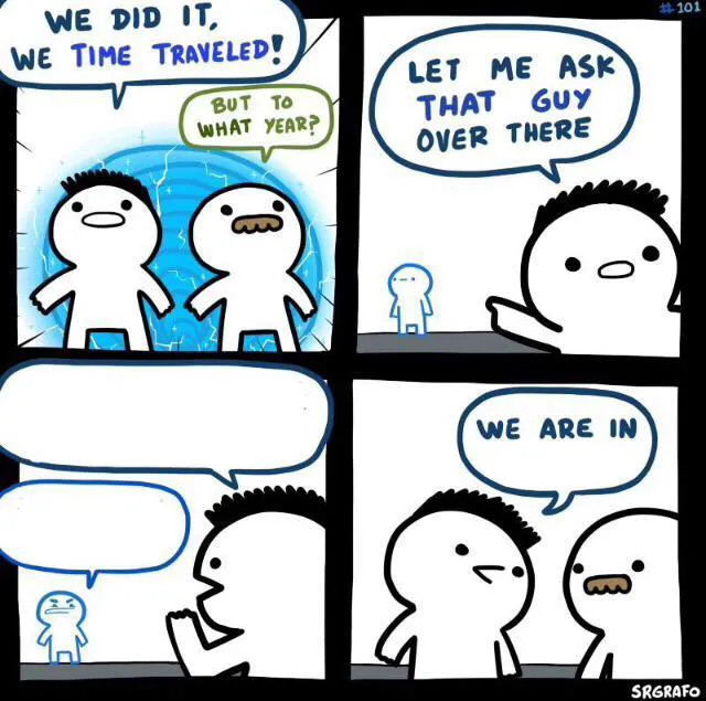 We did it we time traveled 