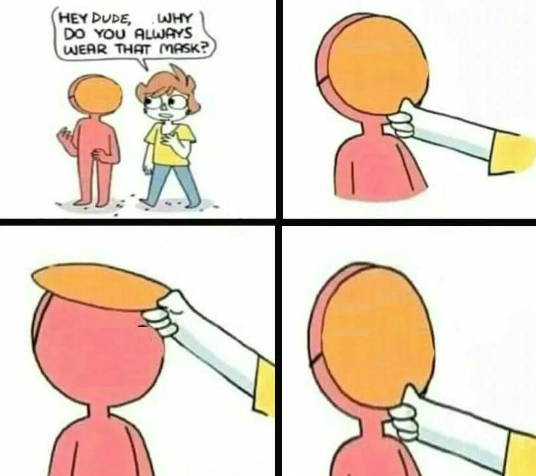 What's under that mask 
