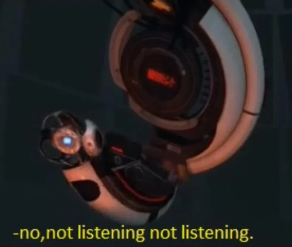 Wheatley no, not listening not listening 
