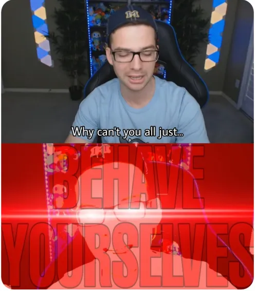 Why can't you all BEHAVE YOURSELVES 