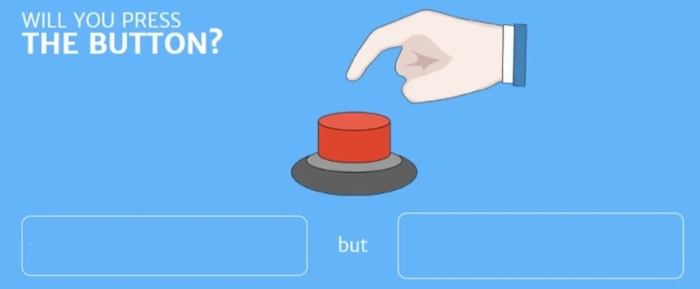Will you press the button 