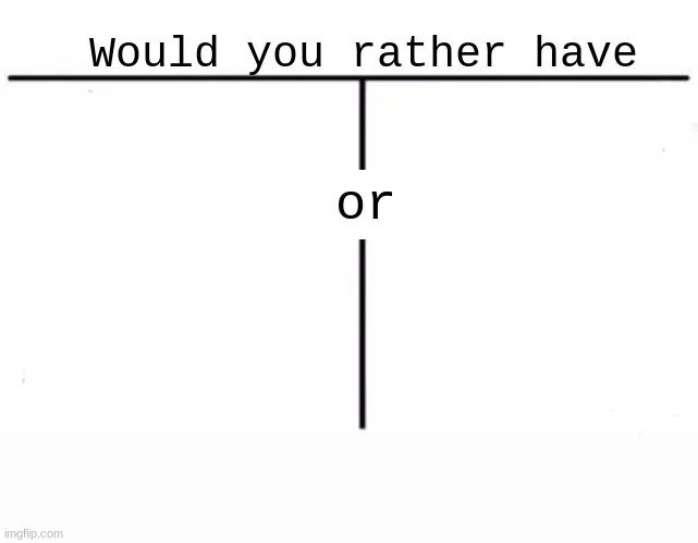 Would you rather have template 