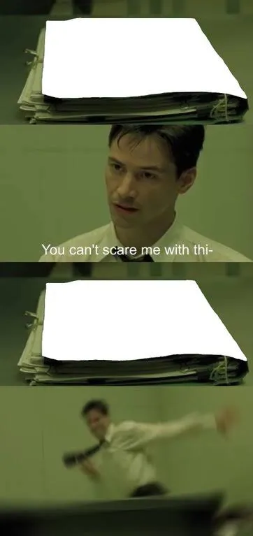 You can’t scare me with this 