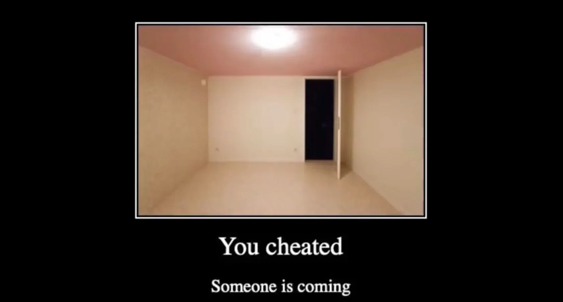 You cheated. Someone is coming 