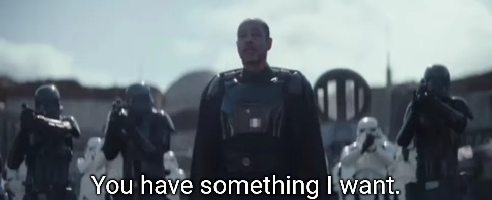 You have something I want. 