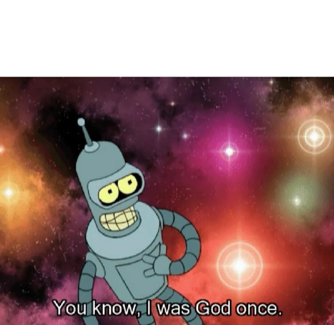 You know I was god once 