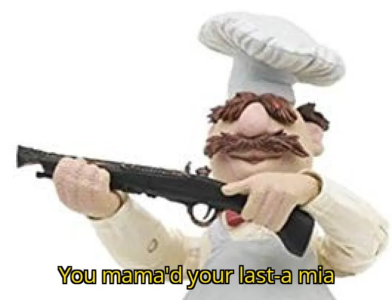 You mama'd your last-a mia 