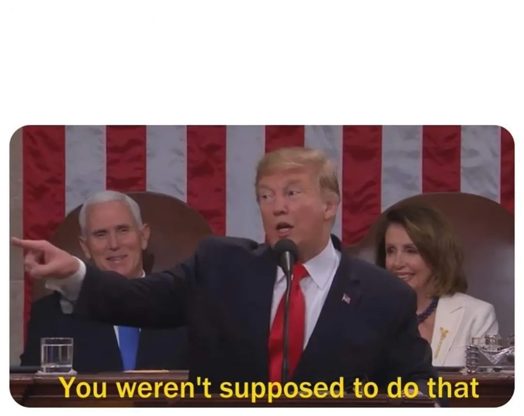 You weren't supposed to do that 