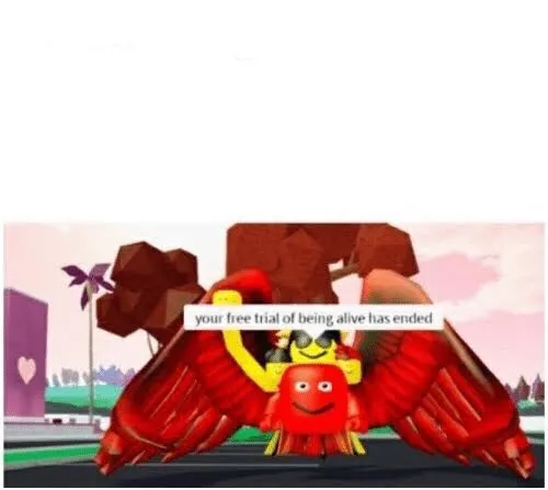 Your free trial of being alive has ended 