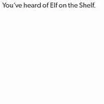 You've Heard Of Elf On The Shelf 