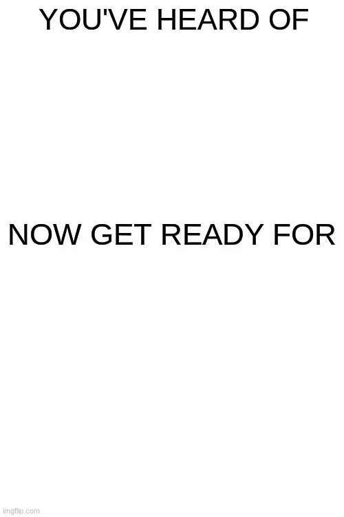 You've heard of ______ 