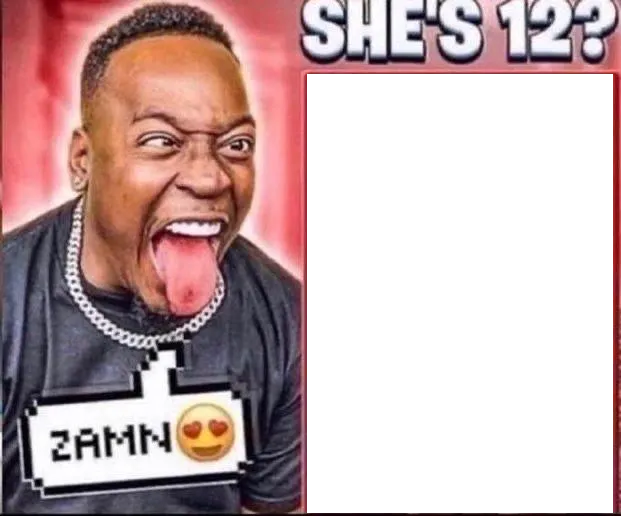 ZAMN SHE'S 12? 