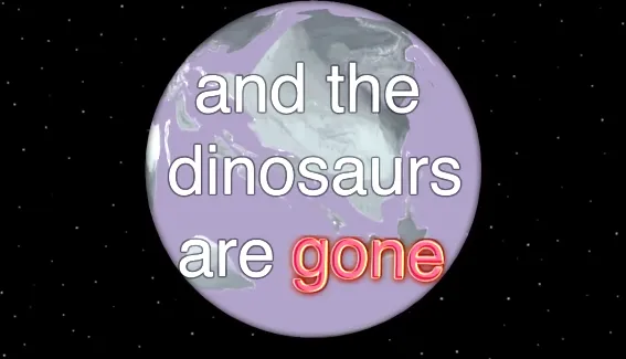 and the dinosaurs are gone 
