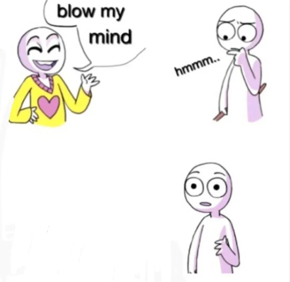 blow my mind 