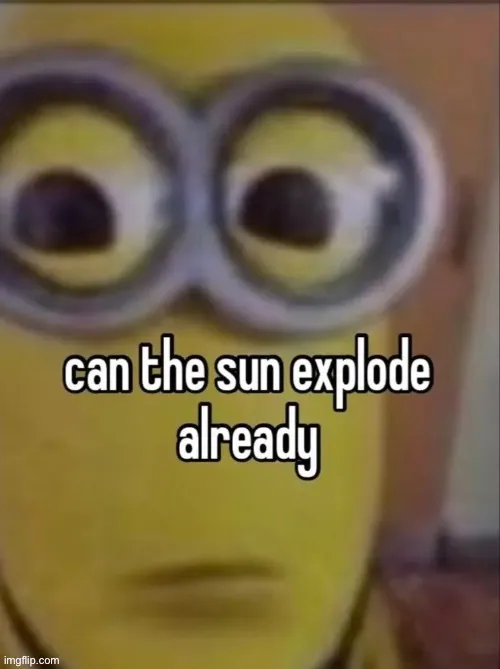 can the sun explode already