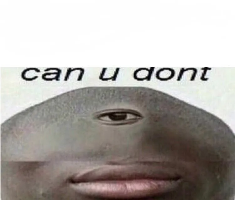 can u dont meme 
