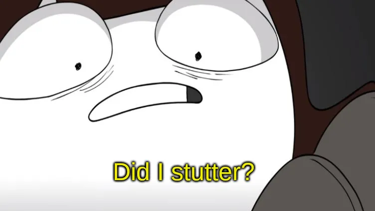 did i stutter? 