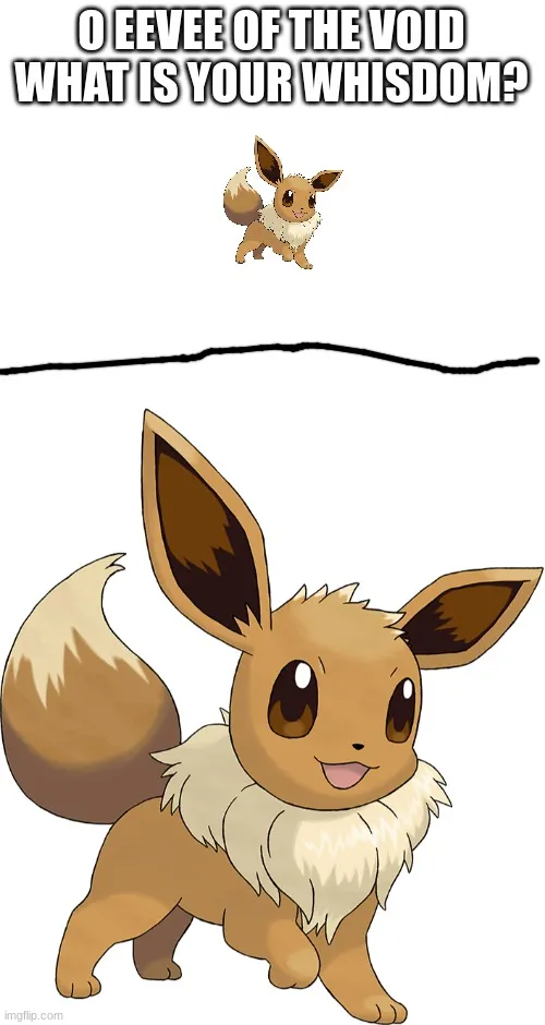 eevee of the void what is your whisdom? 