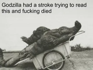 godzilla dies trying to read 