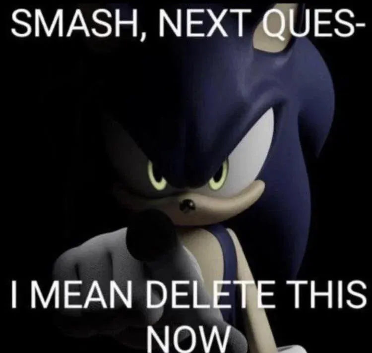 smash next quest- i mean delete this now