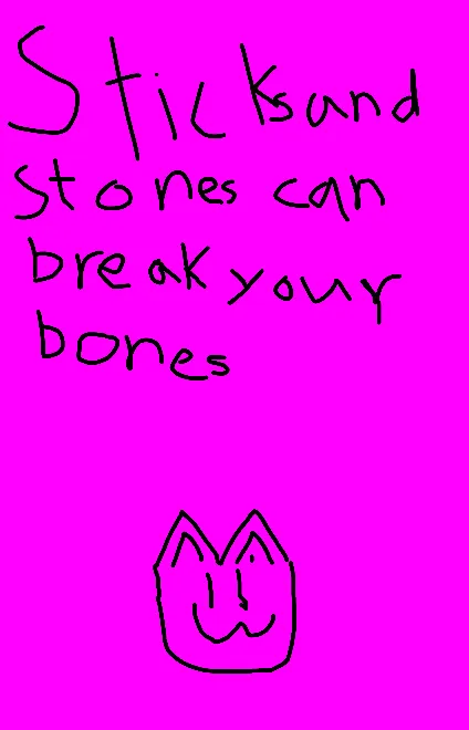 stick and stone can break your bones cat 