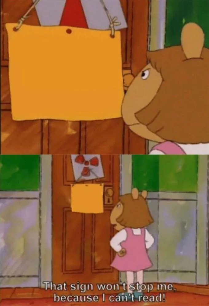 that wont stop me cause i can't read 