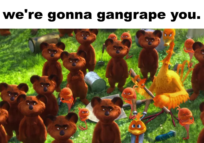 we're gonna gangrape you